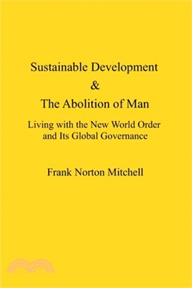 Sustainable Development & The Abolition of Man: Living with the New World Order and Its Global Governance