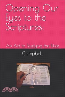 Opening Our Eyes to the Scriptures: : An Aid to Studying the Bible