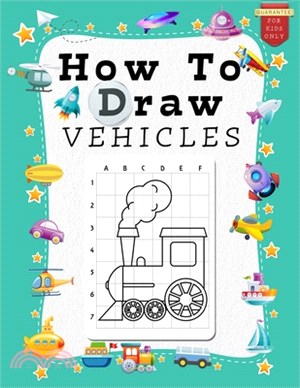 How to Draw Vehicles for Kids: A Grid Base Step-by-Step Drawing Workbook and Activity Book for Kids & Children to Learn to Draw Cute and Cool Stuff i