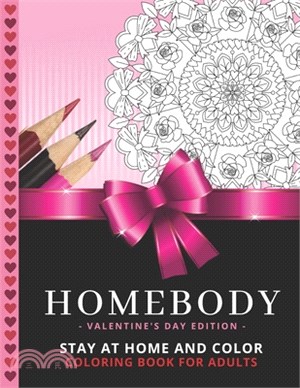 Homebody - Valentine's Day Edition: Stay At Home and Color / Intricate Heart Mandalas and Detailed Patterns / Coloring Book For Adult Relaxation / Str