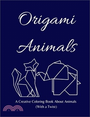 Origami Animals: A Creative Coloring Book About Animals (With a Twist)