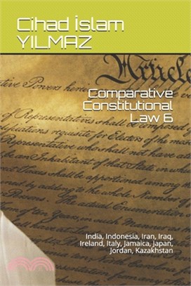 Comparative Constitutional Law 6: India, Indonesia, Iran, Iraq, Ireland, Italy, Jamaica, Japan, Jordan, Kazakhstan