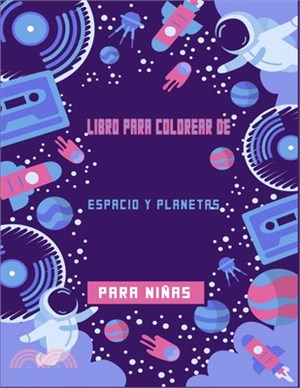 Libro para colorear de espacio y planetas para niñas: Planetas, astronautas, planetas, alienígenas, cohetes y más ilustraciones geniales: horas de div