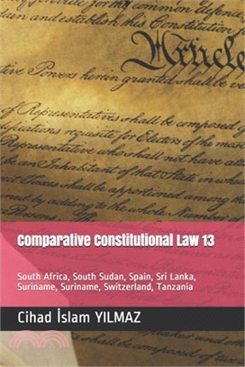 Comparative Constitutional Law 13: South Africa, South Sudan, Spain, Sri Lanka, Suriname, Suriname, Switzerland, Tanzania,