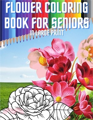 Flower Coloring Book For Seniors In Large Print: Colouring Art Pages for Adults Floral Pattern