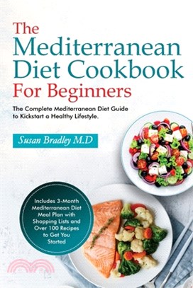 The Mediterranean Diet Cookbook For Beginners: The Complete Mediterranean Diet Guide to Kickstart a Healthy Lifestyle. Includes 3-Month Mediterranean