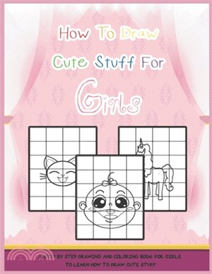 How To Draw Cute Stuff For Girls: A Step By Step Drawing And Coloring Book For Girls To Learn How To Draw Cute Stuff