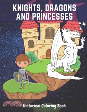 Knights, Dragons and Princesses Historical Coloring Book: The Medieval Colouring Books for Kids Boys & Girls / Fun Pictures / Ages 4-8