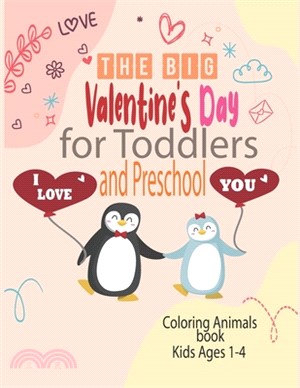 The Big Valentine's Day I Love You for Toddlers and Preschool coloring animals book kids ages 1-4: Great Gift for Boys & Girls, Ages 1,2, 3 and 4 (Col