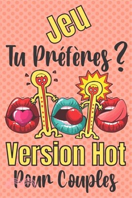 Jeu Tu Préfères Pour Couples Version Hot: +180 Questions "Tu préfères" Pour Faire Monter l'Excitation et le Désir - Jeux Coquins pour Couple Amoureux