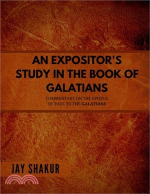 An Expositor's Study in the Book of Galatians: A Commentary on the Epistle of Paul to The Galatians