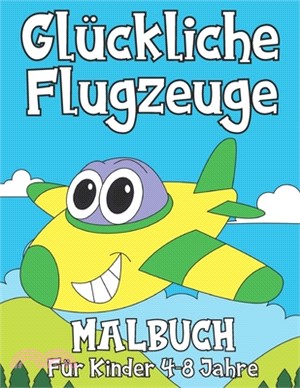 Glückliche Flugzeuge: Malbuch Für Kinder 4-8 Jahre