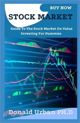 Stock Market: Guide To The Stock Market On Value Investing For Dummies
