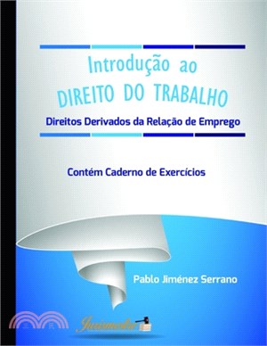 Introdução ao direito do trabalho: Direitos derivados da relação de emprego. Contém caderno de exercícios