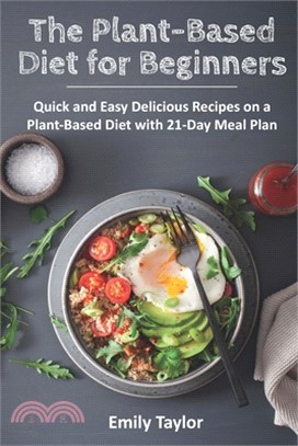 The Plant-Based Diet for Beginners: Quick and Easy Delicious Recipes on a Plant-Based Diet with 21-Day Meal Plan