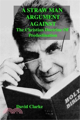 A Straw Man Argument Against The Christian Doctrine Of Predestination