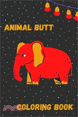 Animal Butt coloring book: A Funny Animal butt Coloring Book for Animals Lovers with more than +25 Top Category of Animals .