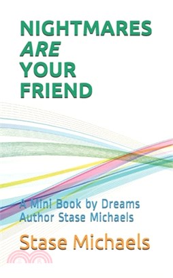 Nightmares Are Your Friend: A Mini Book by Dreams Author Stase Michaels
