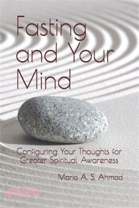 Fasting and Your Mind: Configuring Your Thoughts for Greater Spiritual Awareness