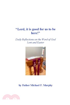 "Lord, it is good for us to be here!": Daily Reflections on the Word of God; Lent and Easter