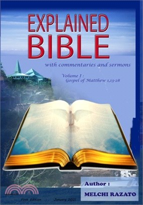 Explained Bible, with commentaries and sermons: Volume 1: Half of the Gospel according to Matthew, combined with texts from Mark, Luke, and John, orga