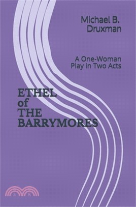 ETHEL of THE BARRYMORES: A One-Woman Play in Two Acts