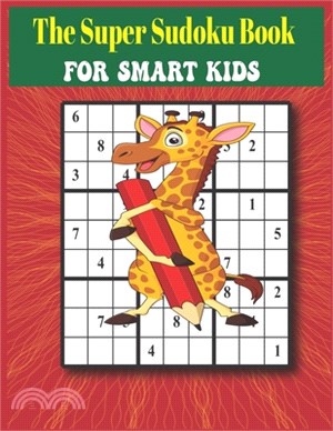 The Super Sudoku Book for Smart Kids: Sudoku Book for Kids / Gradually Introducing kids to Sudoku from easy to hard Sudoku Puzzles /100 Sudoku Puzzles