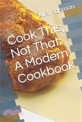 Cook This, Not That: A Modern Cookbook