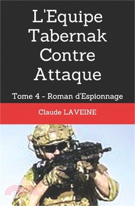 L'Equipe Tabernak Contre Attaque: Tome 4 - Roman d'Espionnage