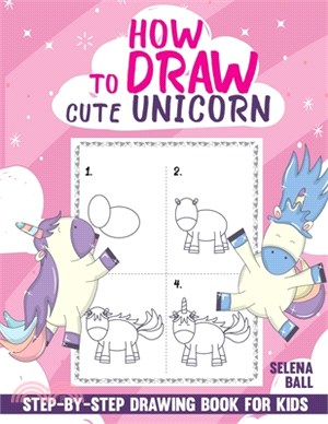 How to Draw Cute Unicorn: A Fun and Simple Step-by-Step Drawing and Activity Book for Kids to Learn to Draw.