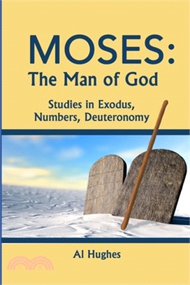 Moses: The Man of God: Studies in Exodus, Numbers, Deuteronomy