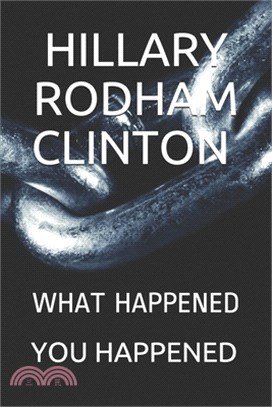 Hillary Rodham Clinton: What Happened You Happened