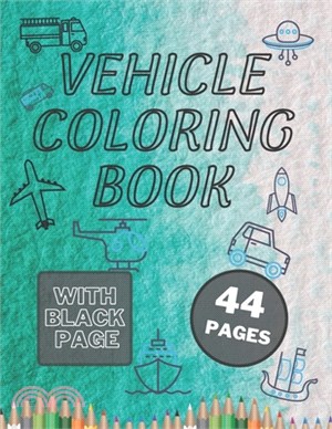 Vehicle Coloring Book: Great Variety of Vehicles for 2-4 Year Old Kids. Cars, Trains, Excavators