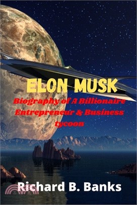 Elon Musk: Biography of A Billionaire Entrepreneur & Business tycoon