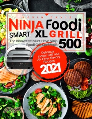 Ninja Foodi Smart XL Grill Cookbook for Beginners: The Innovative Must-Have Cookbook - Delicious Indoor Grill and Air Fryer Savory Recipes 2021