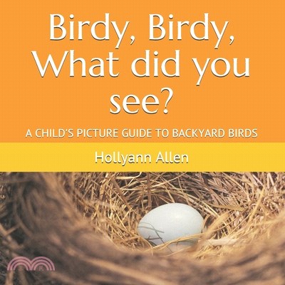 Birdy, Birdy, What did you see?: A Child's Picture Guide to Backyard Birds