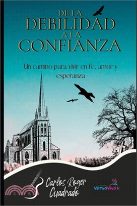 de la Debilidad a la Confianza: Un camino para vivir en fe, amor y esperanza