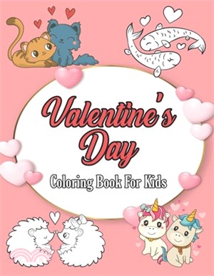 Valentine's Day Coloring Book for Kids: 53 Fun & Cute Valentine Images with Lovely Animals, Unicorn, Hearts, Cats, Dogs, Dinosaurs and More! Design fo