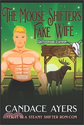 The Moose Shifter's Fake Wife: A Steamy Shifter Rom-Com
