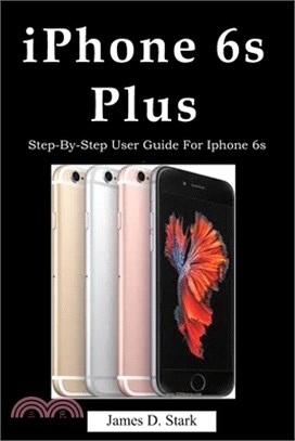 iPhone 6s Plus: Step-By-Step User Guide For Iphone 6s Plus