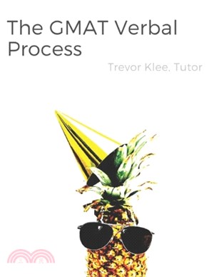 The GMAT Verbal Process: Uniquely Effective Strategies and Tricky Practice Questions for Sentence Correction, Critical Reasoning, and Reading C