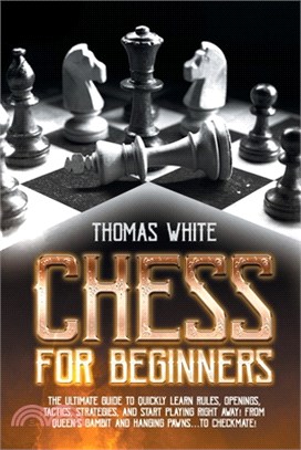 Chess for beginners: The ultimate guide to quickly learn rules, openings, tactics, strategies, and start playing right away! From Queen's G