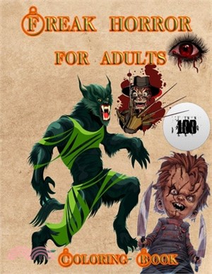 Freak horror for adults Coloring Book: 100 monsters to color / Horror Coloring Book with Terrifying Monsters, Fantasy Creatures, and Gothic Scenes (Ho