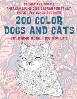 200 Color Dogs and Cats - Coloring Book for adults - Dalmatians, Somali, American Eskimo Dogs, Siberian Forest Cat, English Foxhounds, and more