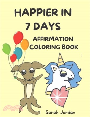 Happier in 7 Days Affirmation Coloring Book: Inspirational Coloring Books for Kids, Cute Animals, 85 Pages