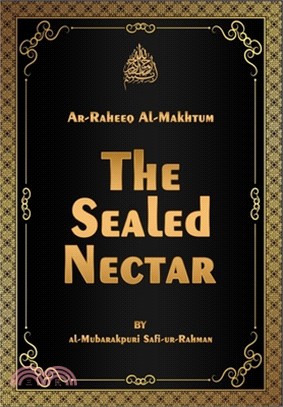 Ar-Raheeq al-makhtum (the sealed nectar): biography of the Noble prophet