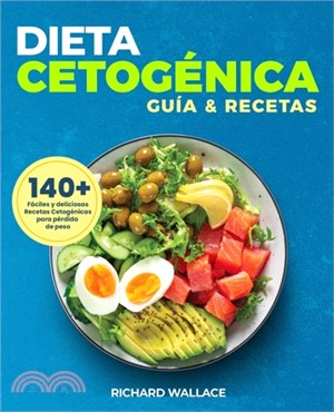 Dieta Cetogénica Guía y Recetas: Plan de alimentación para 3 semanas -140 Fáciles y deliciosas recetas cetogénica para pérdida de peso