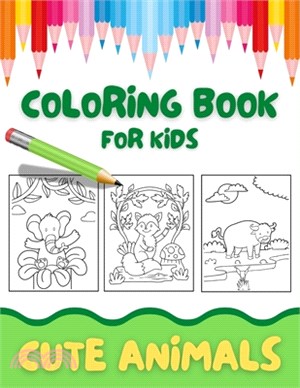 Cute Animals Coloring Book: Fun Educational Coloring Pages of Animals from Forests, Jungles, Oceans and Farms for Little Kids Age 2-4 4-7 Great Gi