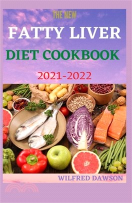 The New Fatty Liver Diet Cookbook 2021-2022: Healthy Recipes To Help Lose Weight And Reverse Fatty Liver