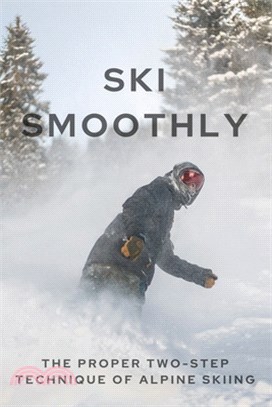 Ski Smoothly: The Proper Two-Step Technique Of Alpine Skiing: How To Skiing